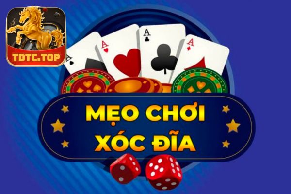 Mẹo chơi xóc dĩa TDTC